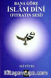 Bana Göre İslam Dini (Fıtratın Sesi)