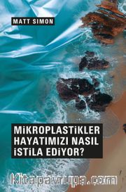 Mikroplastikler Hayatımızı Nasıl İstila Ediyor ?