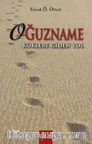 Oğuzname <br /> Köklere Giden Yol