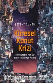 Küresel Konut Krizi <br /> Sürdürülebilir Yeni Bir Konut Finansman Modeli