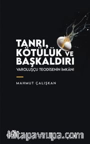 Tanrı, Kötülük ve Başkaldırı <br /> Varoluşçu Teodisenin İmkanı