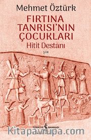 Fırtına Tanrısı'nın Çocukları <br /> Hitit Destanı