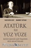 Atatürk İle Yüz Yüze & Reisicumhur Gazi Paşa'nın Bize Anlattıkları