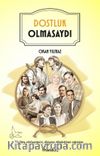 Dostluk Olmasaydı