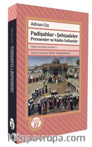 Padişahlar • Şehzadeler Prensesler ve Kadın Sultanlar Adnan Giz Bütün Eserleri: 5