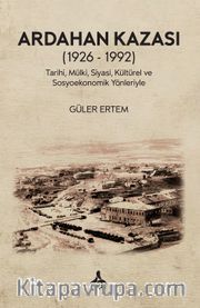 Ardahan Kazası (1926 - 1992) Tarihi, Mülki, Siyasi, Kültürel Ve Sosyoekonomik Yönleriyle