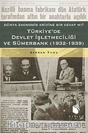 Türkiye'de Devlet İşletmeciliği ve Sümerbank (1932-1939) <br /> Dünya Ekonomik Krizine Bir Cevap mı?