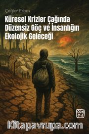 Küresel Krizler Çağında Düzensiz Göç ve İnsanlığın Ekolojik Geleceği