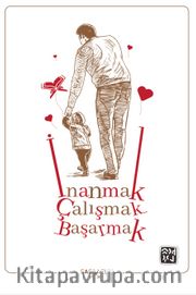 İnanmak Çalışmak ve Başarmak