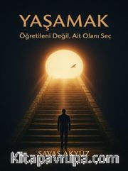Yaşamak <br /> Öğretileni Değil, Ait Olanı Seç