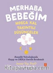 Merhaba Bebeğim, Hoşça Kal - Takıntılı Düşünceler / Annelik Yolculuğunda Kaygı ve Obsesyonları Geride Bırakmak 