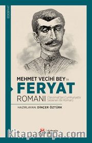 Mehmet Vecihi Bey'in Feryat Romanı <br /> Tanzimat'tan Cumhuriyet'e Seslenen Bir Roman