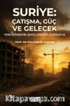 Suriye: Çatışma, Güç ve Gelecek Yeni Dönemin Şekillendiği Coğrafya
