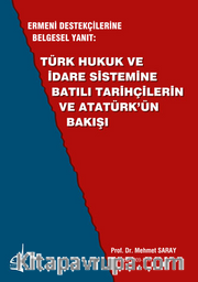 Ermeni Destekçilerine Belgesel Yanıt: Türk Hukuk Ve İdare Sistemine Batılı Tarihçilerin Ve Atatürk'ün Bakışı