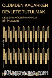 Ölümden Kaçarken Devlete Tutulmak <br /> Devletin Kökeni Hakkında Bir İnceleme