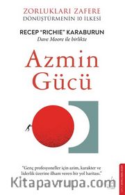 Azmin Gücü <br /> Zorlukları Zafere Dönüştürmenin 10 İlkesi