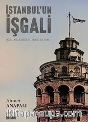 İstanbul'un İşgali <br /> İşgal Yıllarında İstanbul’da Hayat