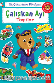 İlk Çıkartma Kitabım Çalışkan Ayı Taşıtlar