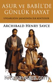 Asur ve Babil’de Günlük Hayat <br /> Uygarlığın Şafağında İlk Kentliler