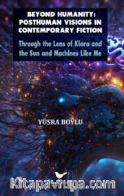 Beyond Humanity: Posthuman Visions in Contemporary Fiction