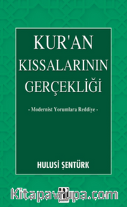 Kur’an Kıssalarının Gerçekliği <br /> Modernist Yorumlara Reddiye