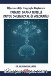 Öğretmenliğe Duyguyla Başlamak - Yaratıcı Drama Temelli Duygu Okuryazarlığı Yolculuğu