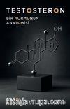 Testosteron & Bir Hormonun Anatomisi