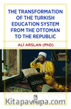 The Transformation of the Turkish Education System from the Ottoman to the Republic
