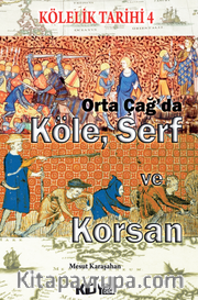 Kölelik Tarihi 4 : Orta Çağ'da Köle, Serf ve Korsan
