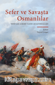 Sefer ve Savaşta Osmanlılar Alt Eser Adı : Yeni Çağ Askeri Tarih Araştırmaları