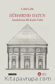 Hüdavend Hatun: Anadolu’nun İlk Kadın Valisi