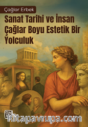 Sanat Tarihi ve İnsan - Çağlar Boyu Estetik Bir Yolculuk