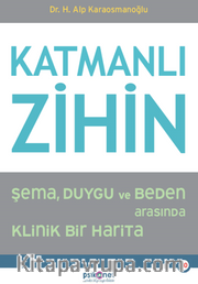 Katmanlı Zihin / : Şema, Duygu ve Beden Arasında Klinik Bir Harita