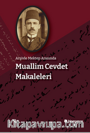 Arşivle Mektep Arasında Muallim Cevdet Makaleleri