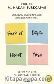 Fark Et Düşün Hisset Yaşa <br /> Kendi Kendine Psikoterapi Rehberi
