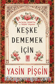 Keşke Dememek İçin <br /> Kur'an'da Keşkeler ve Keşke Diyenler 