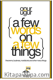 A Few Things on A Few Things <br /> theorems, business, martial arts and other many things