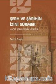 Şerh ve Şarihin İzini Sürmek: Hadis Şerhlerinin Hikayesi 