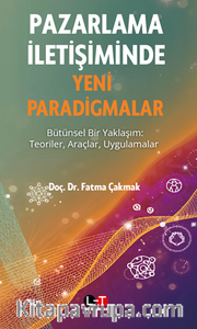 Pazarlama İletişiminde Yeni Paradigmalar Bütünsel Bir Yaklaşım: Teoriler, Araçlar, Uygulamalar