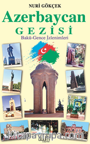 Azerbaycan Gezisi Bakü-Gence İzlenimleri  