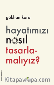 Hayatımızı Nasıl Tasarlamalıyız?