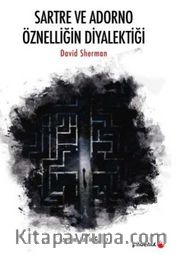 Sartre ve Adorno Öznelliğin Diyalektiği