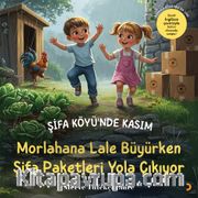 Şifa Köyü’nde Kasım <br /> Morlahana Lale Büyürken Şifa Paketleri Yola Çıkıyor