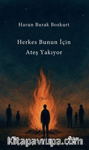 Herkes Bunun İçin Ateş Yakıyor