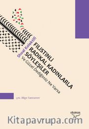 Filistinli Radikal Kadınlarla Söyleşiler <br /> Ve Güzel Dediğimiz Ne Varsa