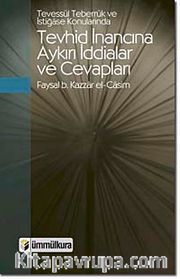 Tevessül, Teberrük ve İstiğase Konularında Tevhid İnancına Aykırı İddialar ve Cevapları