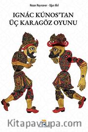 Ignác Kúnos’tan Üç Karagöz Oyunu