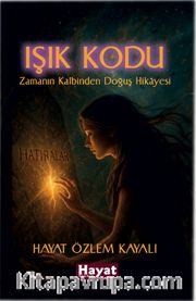 Işık Kodu <br /> Zamanın Kalbinden Doğuş Hikayesi
