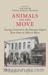 Animals On The Move Tracing Livestock In The Ottoman Empire From Farm To Table To Waste