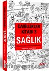 Cahillikler Kitabı-3 Sağlık & Bilmediklerimiz ve Yanlış Bildiklerimiz